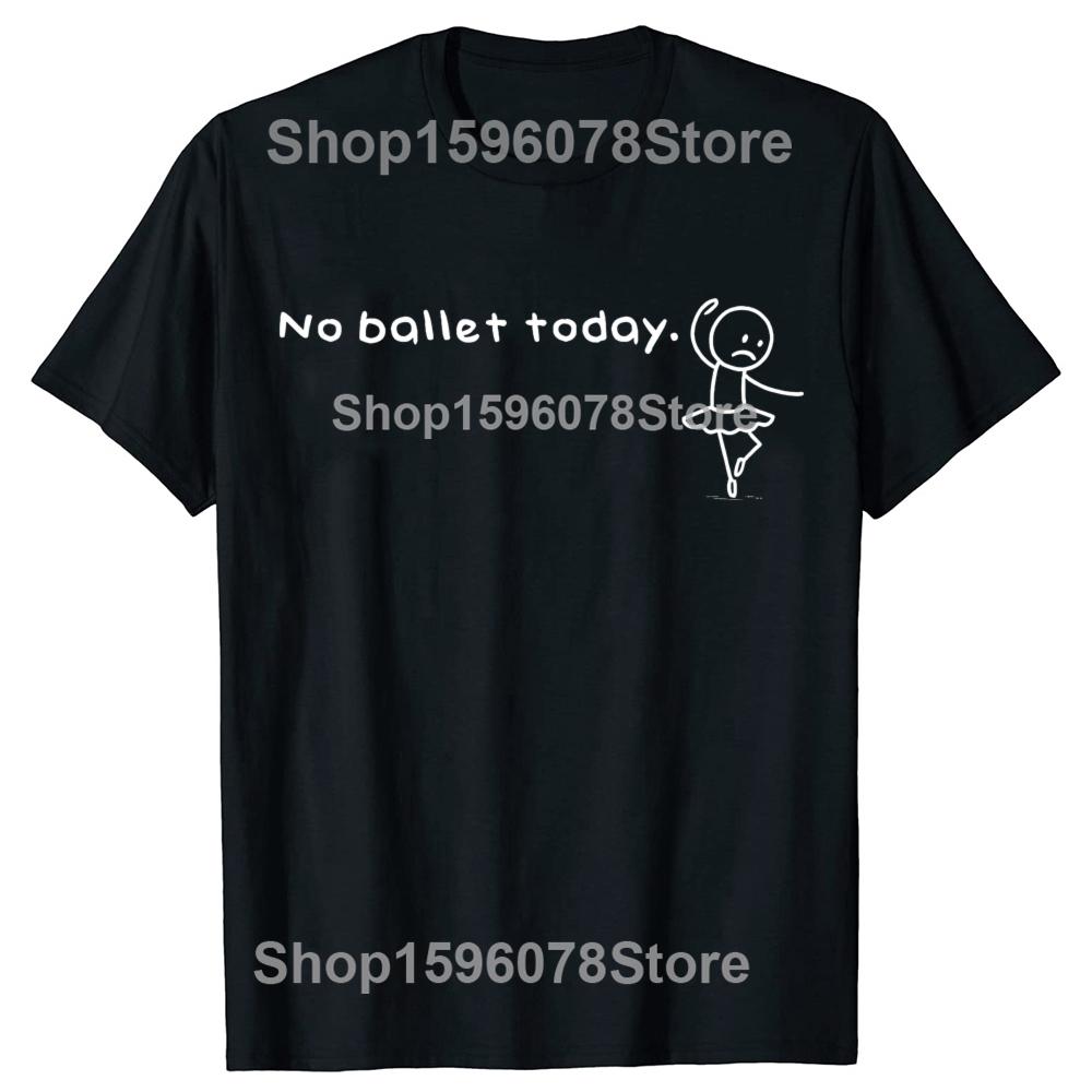 Funny No Ballet Today Humor Sarcastic Meme Dancing Lovers T Shirts Cotton Humor Tee Short Sleeve Unisex Loose Crewneck Clothing 4XL
Funny No Ballet Today Humor Sarcastic Meme Dancing Lovers T Shirts Cotton Humor Tee Short Sleeve Unisex Loose Crewneck Clothing 4XL