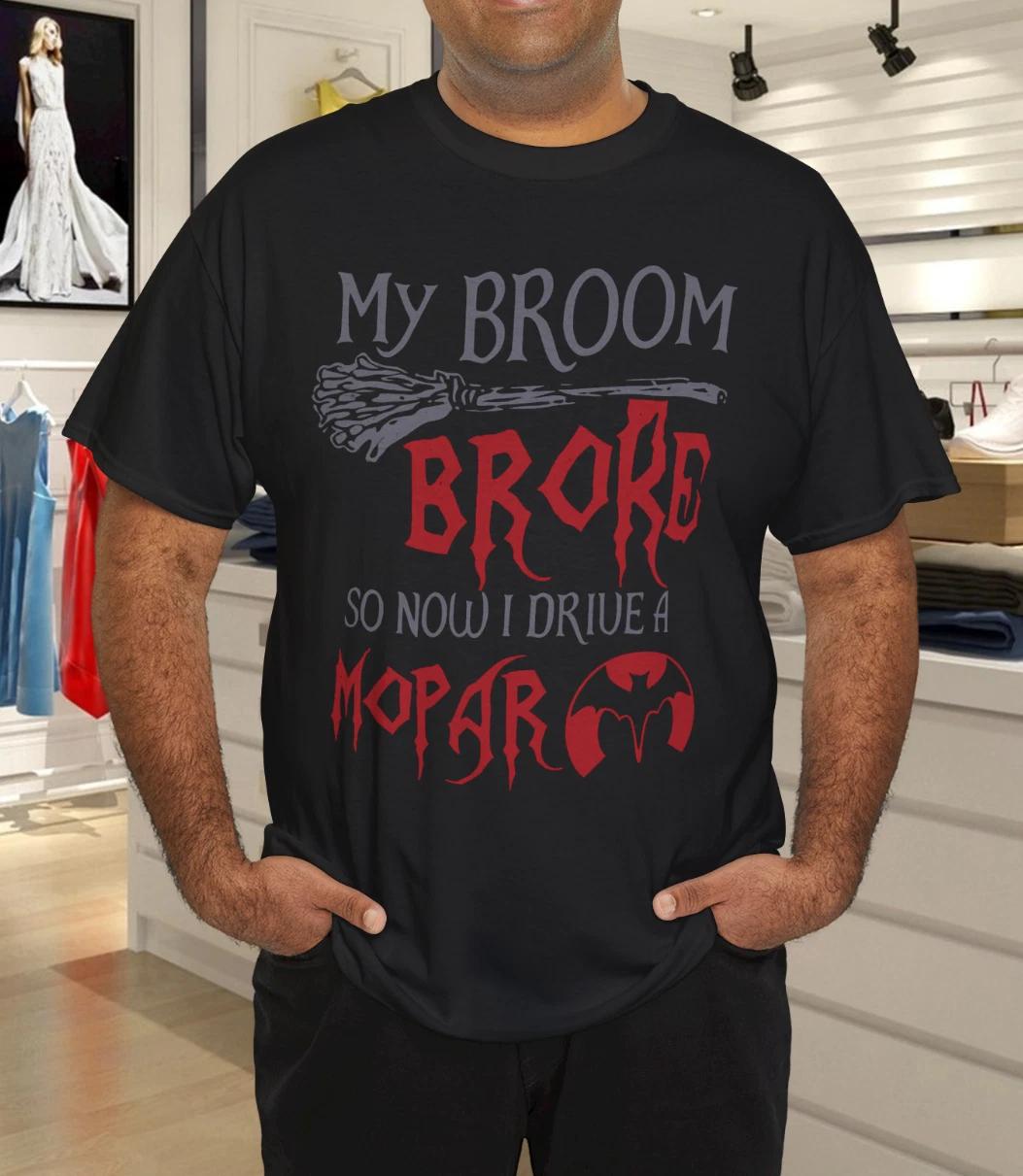 MY BROOM BROKE SO NOW I DRIVE A MOPAR T-Shirt S
MY BROOM BROKE SO NOW I DRIVE A MOPAR T-Shirt S