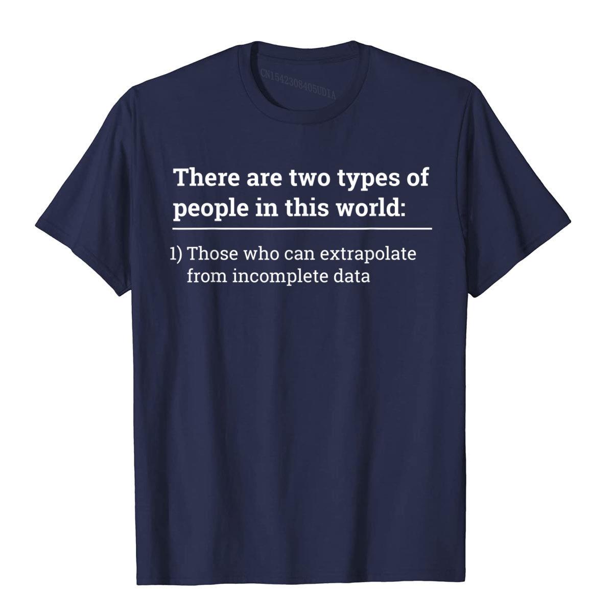 Two Types Of People Can Extrapolate Incomplete Data Tshirt T-Shirt T Shirt Retro Comfortable Cotton Youth T Shirt Camisa S
Two Types Of People Can Extrapolate Incomplete Data Tshirt T-Shirt T Shirt Retro Comfortable Cotton Youth T Shirt Camisa S