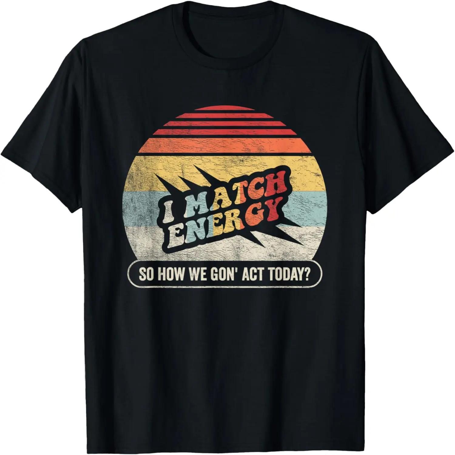 Retro Vintage I Match Energy So How We Gon Act Today Funny T-Shirt S чёрный
Retro Vintage I Match Energy So How We Gon Act Today Funny T-Shirt S чёрный