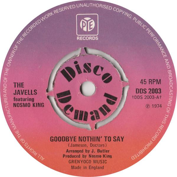 7inch Record JAVELLS, NOSMO KING - Goodbye Nothin To Say DDS2003 Pye Records 1974 UK Soul/Funk Used
7inch Record JAVELLS, NOSMO KING - Goodbye Nothin To Say DDS2003 Pye Records 1974 UK Soul/Funk Used