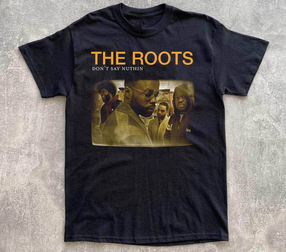 New The Roots Band Don#039;t Say Nuthin Tshirt All Size S to 5XL UR430 Unisex T-Shirt XXXXL
New The Roots Band Don#039;t Say Nuthin Tshirt All Size S to 5XL UR430 Unisex T-Shirt XXXXL
