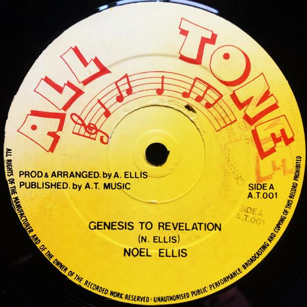 12inch Record NOEL ELLIS - Genesis To Revelation AT001 All Tone 1984 UK Reggae, Ska & Dub Used
12inch Record NOEL ELLIS - Genesis To Revelation AT001 All Tone 1984 UK Reggae, Ska & Dub Used