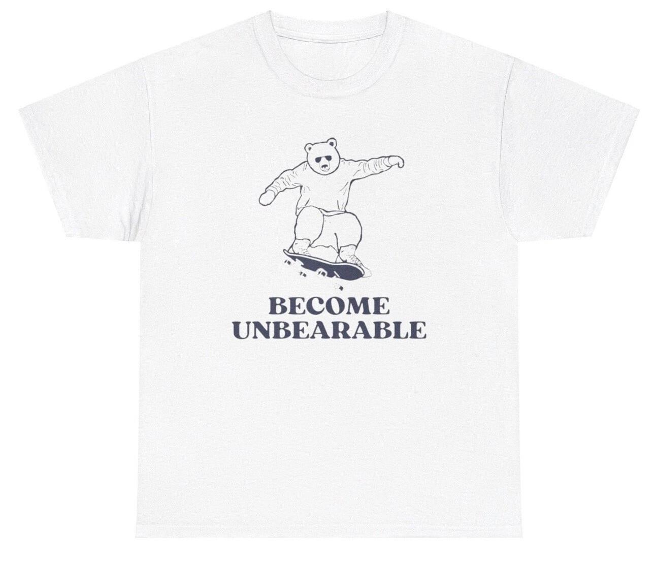 Become Unbearable T Shirt Funny Bear Skateboard Hobby Animal Lover Meme Gift Tee S
Become Unbearable T Shirt Funny Bear Skateboard Hobby Animal Lover Meme Gift Tee S