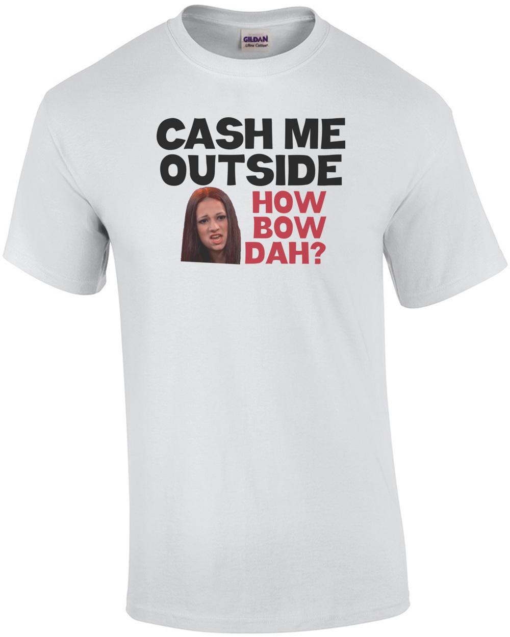Cash Me Outside Howbow Dat (Catch Me Outside How About That) Shirt Unisex T-Shirt S
Cash Me Outside Howbow Dat (Catch Me Outside How About That) Shirt Unisex T-Shirt S