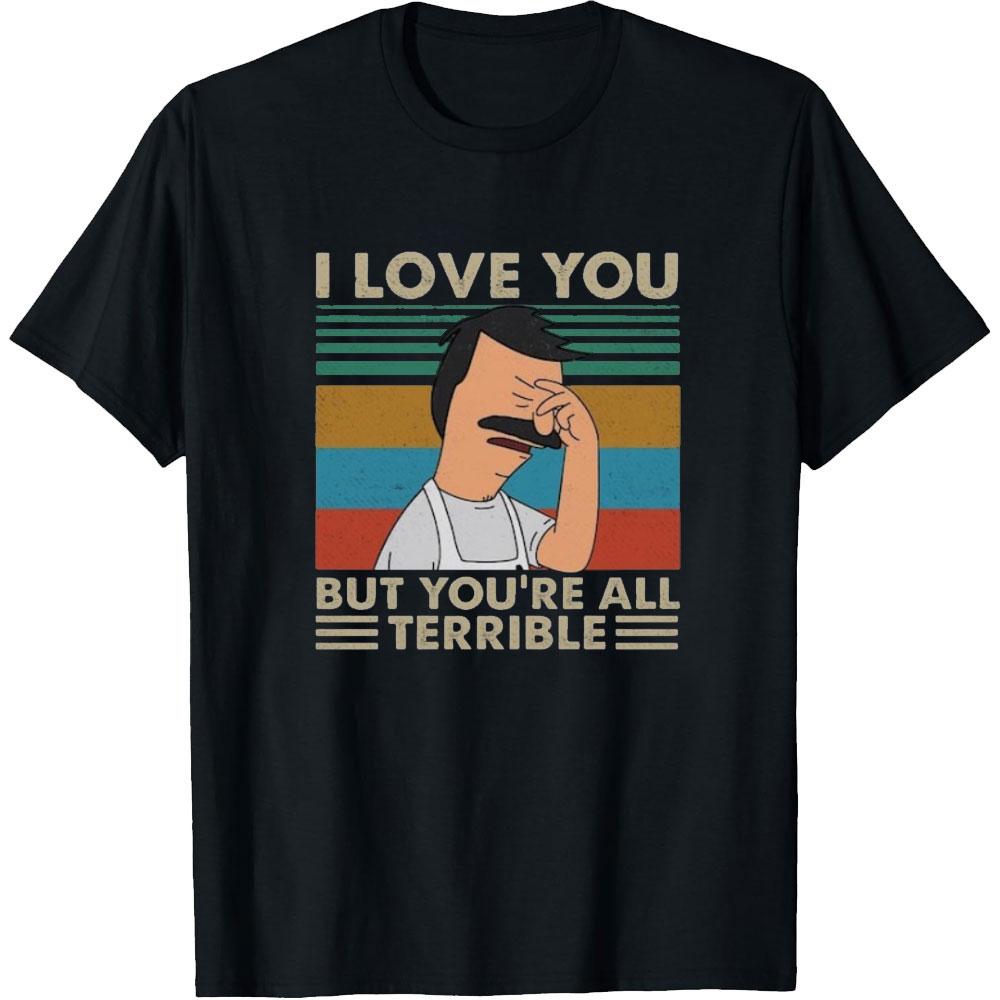 I Love You But Youre All Terrible Retro Vintage Shirt Funny Cartoon Bobs Burgers Woman Man Printed Tshirt Casual Cotton Tops 4XL
I Love You But Youre All Terrible Retro Vintage Shirt Funny Cartoon Bobs Burgers Woman Man Printed Tshirt Casual Cotton Tops 4XL