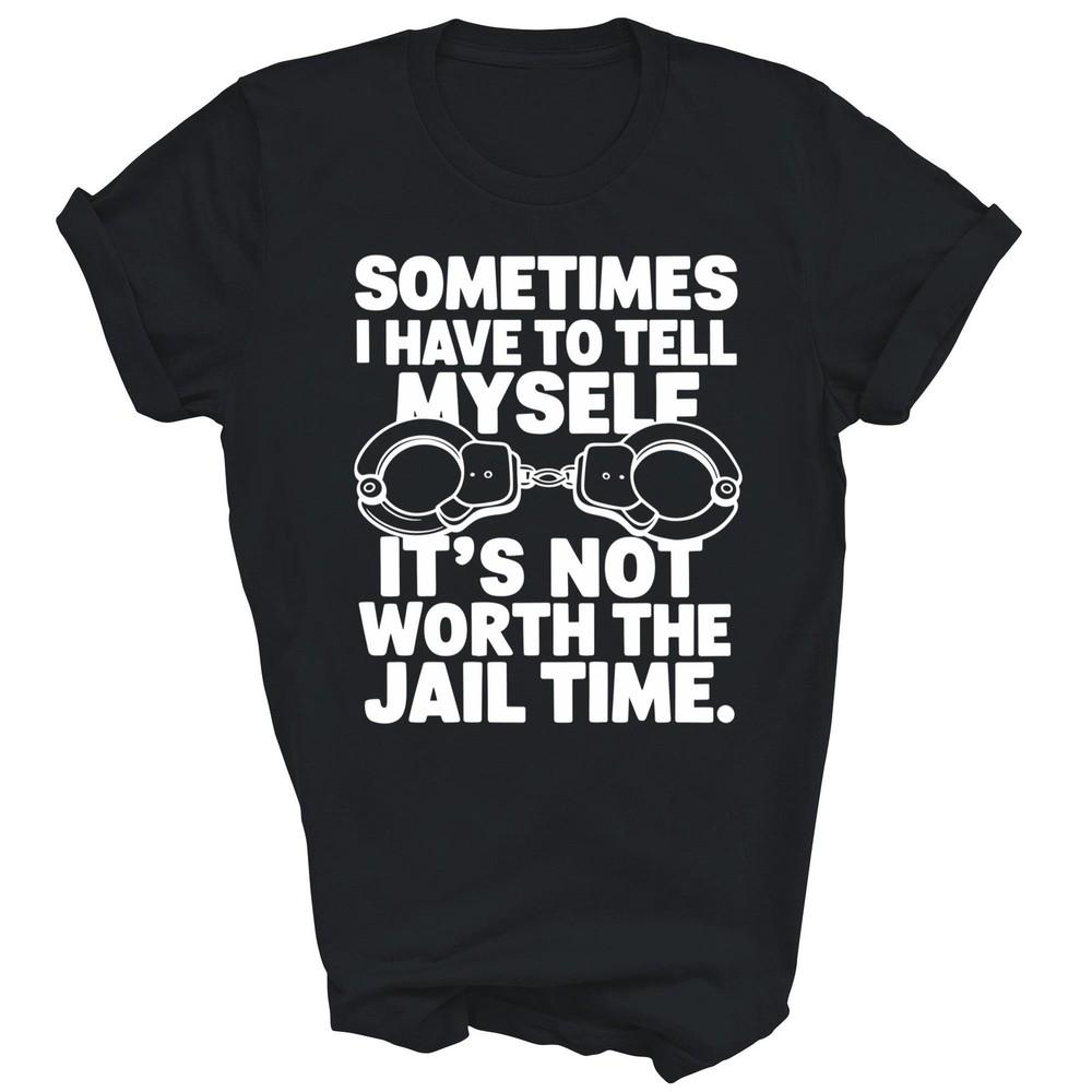 Sometimes I Have To Tell Myself Not Worth Jail Unisex Shirt Gift 4XL
Sometimes I Have To Tell Myself Not Worth Jail Unisex Shirt Gift 4XL