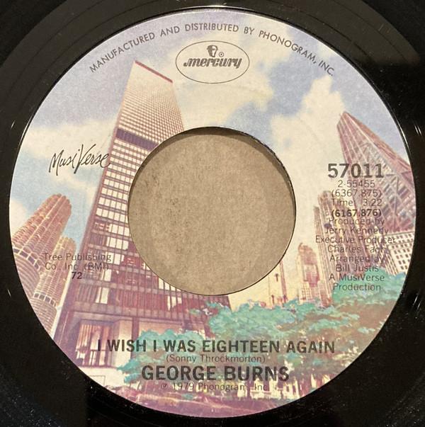 7inch Record GEORGE BURNS - I Wish I Was Eighteen Again / One O 57011 Mercury 1979 US Pop Used
7inch Record GEORGE BURNS - I Wish I Was Eighteen Again / One O 57011 Mercury 1979 US Pop Used