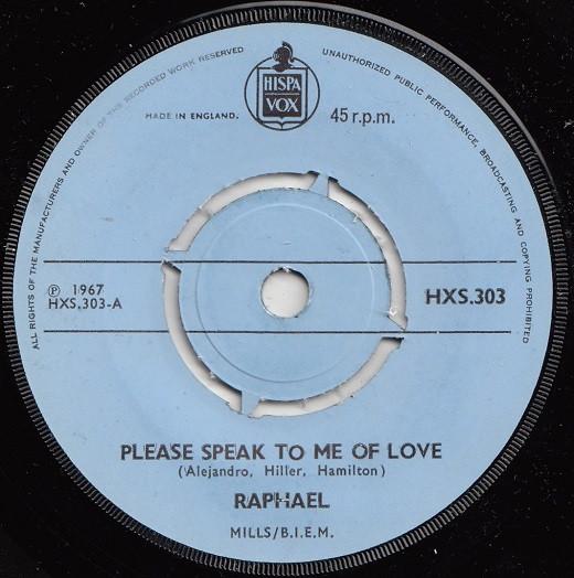 7inch Record RAPHAEL - Please Speak To Me Of Love HXS303 Hispavox 1967 UK Folk Used
7inch Record RAPHAEL - Please Speak To Me Of Love HXS303 Hispavox 1967 UK Folk Used