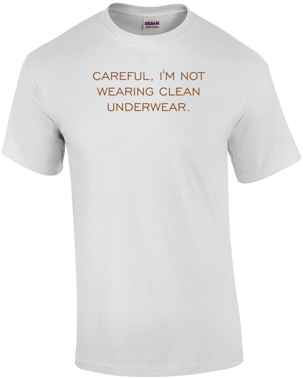 CAREFUL, I M NOT WEARING CLEAN UNDERWEAR. Shirt Unisex T-Shirt XXXXL
CAREFUL, I M NOT WEARING CLEAN UNDERWEAR. Shirt Unisex T-Shirt XXXXL