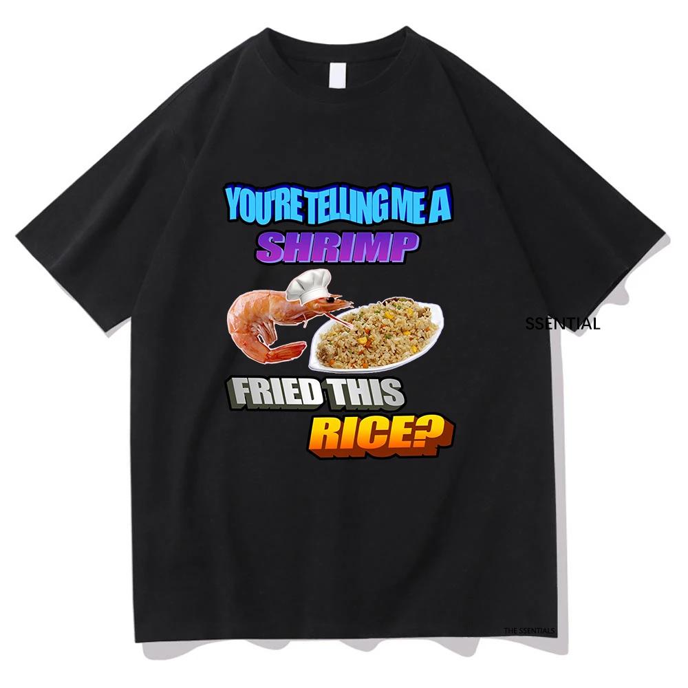 So You Tellin Me A Shrimp Fried This Rice Tee Shirts Men/Women Clothing Harajuku Aesthetic Tshirt Unisex Streetwear Cotton Tops XXXXL
So You Tellin Me A Shrimp Fried This Rice Tee Shirts Men/Women Clothing Harajuku Aesthetic Tshirt Unisex Streetwear Cotton Tops XXXXL