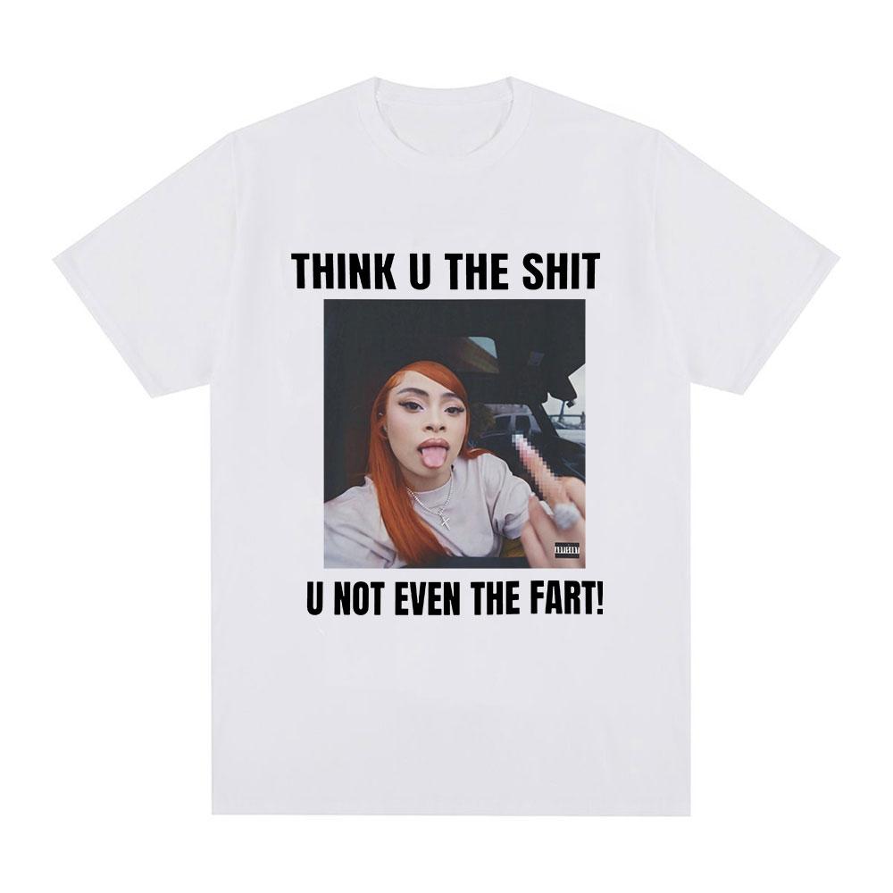 Funny Meme Ice Spice Think U The Shit U Not Even The Fart T Shirts Men Women Fashion Hip Hop Tshirt Casual Oversized Tshirts S
Funny Meme Ice Spice Think U The Shit U Not Even The Fart T Shirts Men Women Fashion Hip Hop Tshirt Casual Oversized Tshirts S