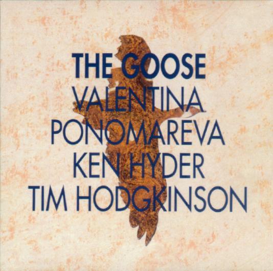 CD VALENTINA PONOMAREVA KEN HYDER TIM The Goose MEGAPHONE004WO Megaphone 1992 UK Jazz Used
CD VALENTINA PONOMAREVA KEN HYDER TIM The Goose MEGAPHONE004WO Megaphone 1992 UK Jazz Used
