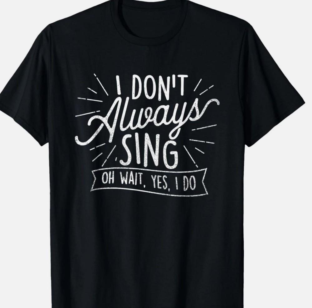 I Don039t Always Sing Oh Wait Yes I Do Actor Actress Musical T-Shirt Unisex T-Shirt XXL
I Don039t Always Sing Oh Wait Yes I Do Actor Actress Musical T-Shirt Unisex T-Shirt XXL