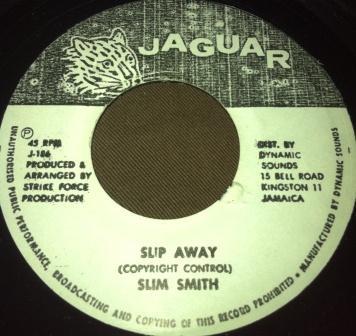 7inch Record SLIM SMITH / ANSEL COLLINS & MICHAE - Slip Away / Version J186 Jaguar Jamaica Reggae, Ska & Dub Used
7inch Record SLIM SMITH / ANSEL COLLINS & MICHAE - Slip Away / Version J186 Jaguar Jamaica Reggae, Ska & Dub Used