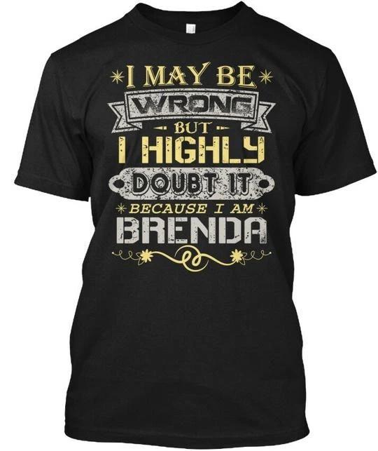 Because Im Brenda I May Be Wrong But Highly Doubt It TTshirt Made in USA S-5XL 3XL
Because Im Brenda I May Be Wrong But Highly Doubt It TTshirt Made in USA S-5XL 3XL