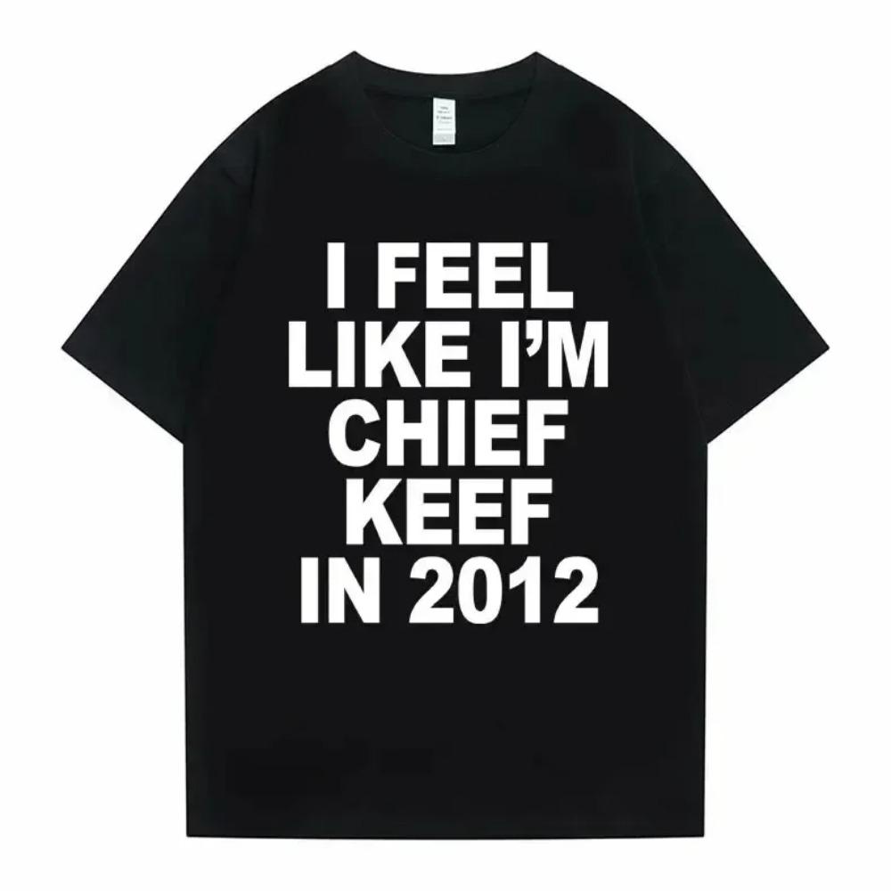 I Feel Like I m Chief Keef in 2012 Graphic Print Tshirt Funny Rap Meme T-shirt Summer Men Women Oversized T Shirts S
I Feel Like I m Chief Keef in 2012 Graphic Print Tshirt Funny Rap Meme T-shirt Summer Men Women Oversized T Shirts S