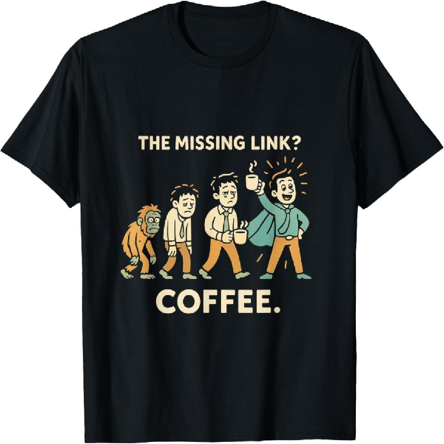 The Missing Link Funny Coffee Evolution Morning Humor T-Shirt XXXXXL
The Missing Link Funny Coffee Evolution Morning Humor T-Shirt XXXXXL