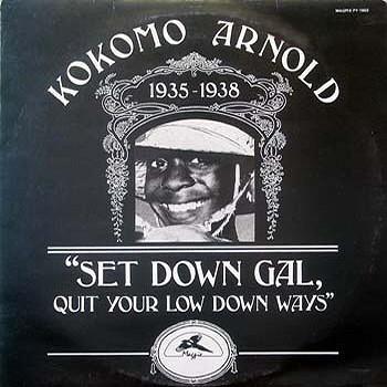 LP Record KOKOMO ARNOLD - Set Down Gal, Quit Your Low Down Wa PY1802 MAGPIE 1976 UK Blues Used
LP Record KOKOMO ARNOLD - Set Down Gal, Quit Your Low Down Wa PY1802 MAGPIE 1976 UK Blues Used