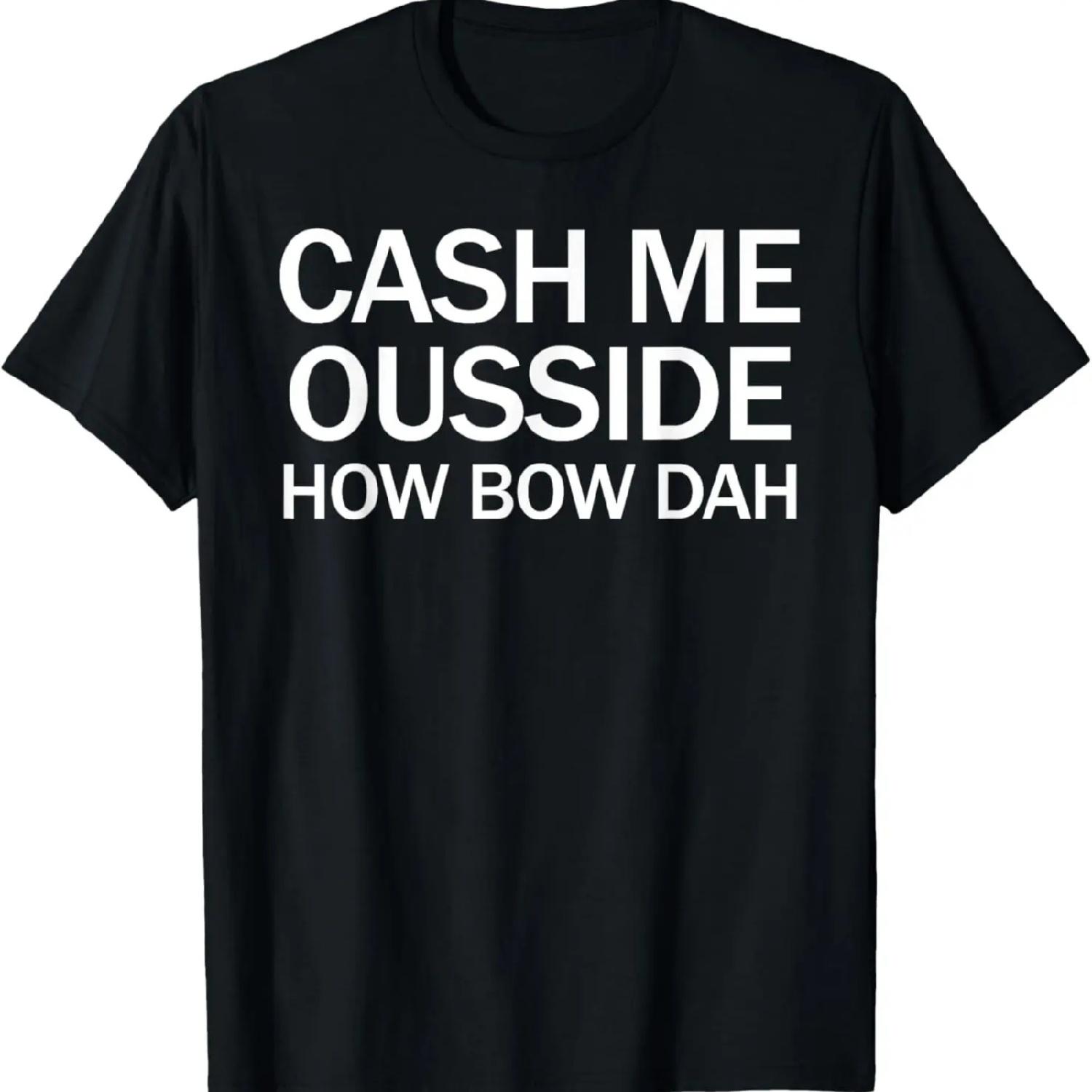 Cash Me Ousside How Bow Dah Funny 2017 Internet Meme T-Shirt XXXXXL чорний
Cash Me Ousside How Bow Dah Funny 2017 Internet Meme T-Shirt XXXXXL чорний