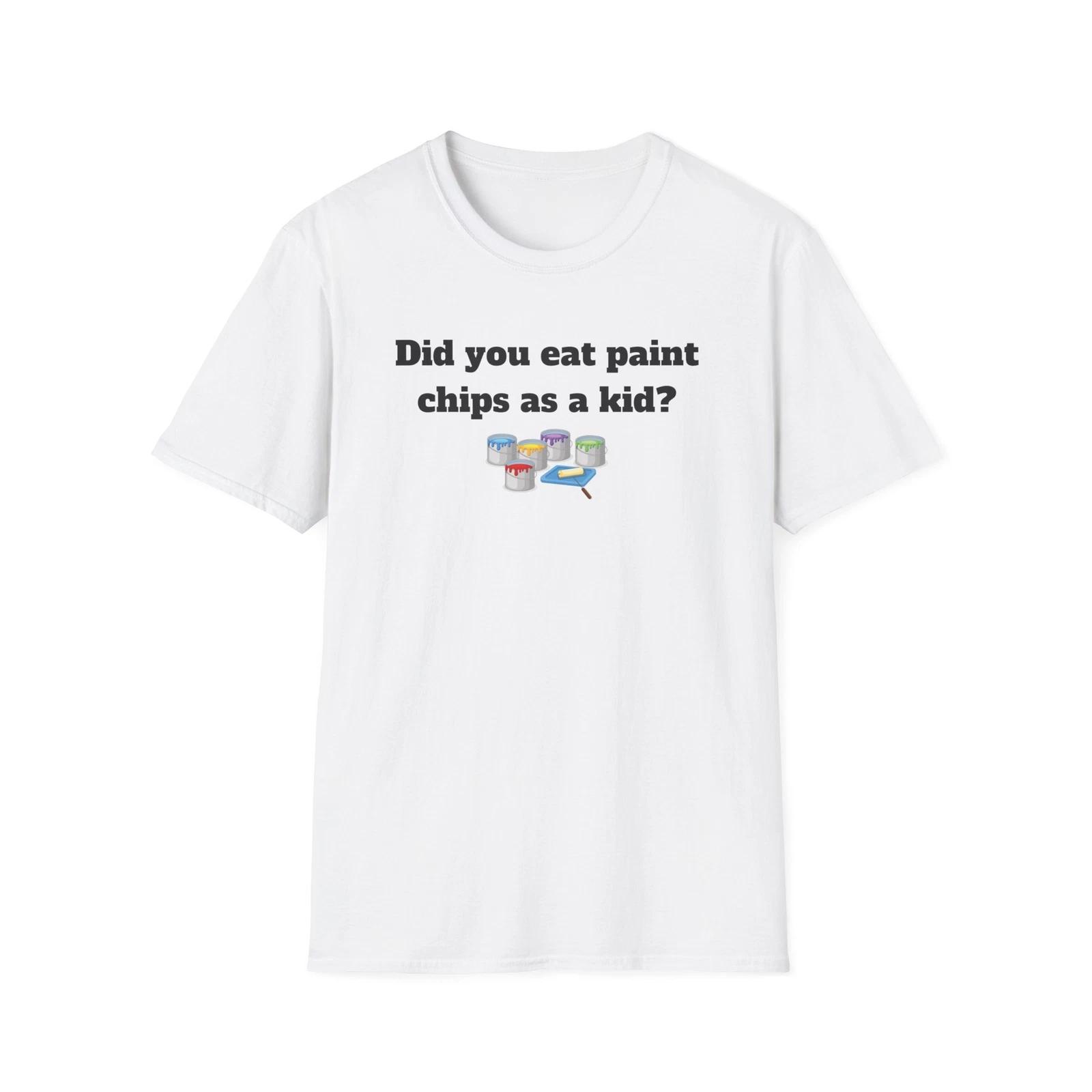 Funny Quote T-Shirt-Did You Eat Paint Chips as a Kid XL
Funny Quote T-Shirt-Did You Eat Paint Chips as a Kid XL