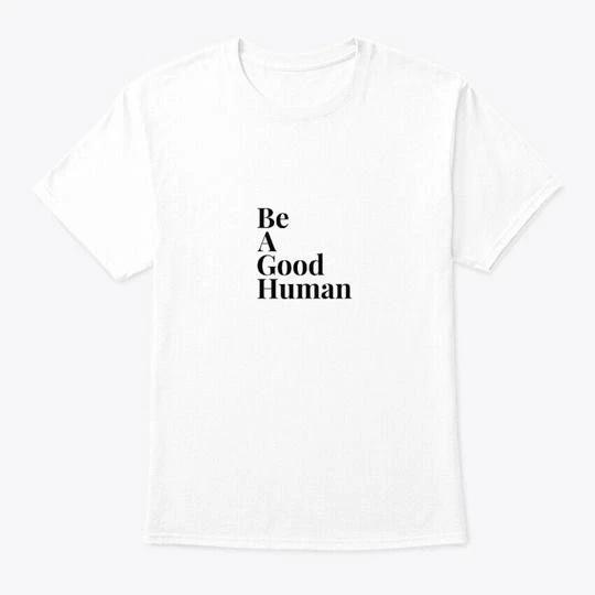 Be A Good Human TTshirt Made in the USA Size S to 5XL S
Be A Good Human TTshirt Made in the USA Size S to 5XL S