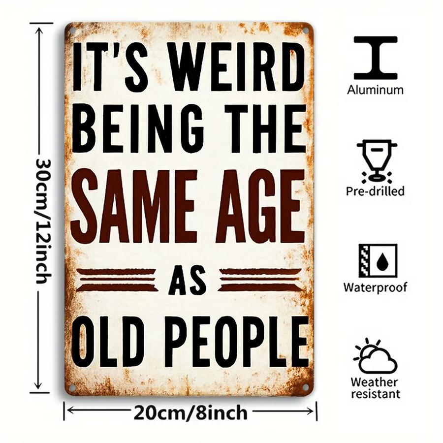 Vintage Metal Wall SignIts Weird Being the Same Age as Old PeopleFunny Inspirational Quote Rustic Rectangular Iron Plaque 20x30cm(7.8x11.8inch)
Vintage Metal Wall SignIts Weird Being the Same Age as Old PeopleFunny Inspirational Quote Rustic Rectangular Iron Plaque 20x30cm(7.8x11.8inch)