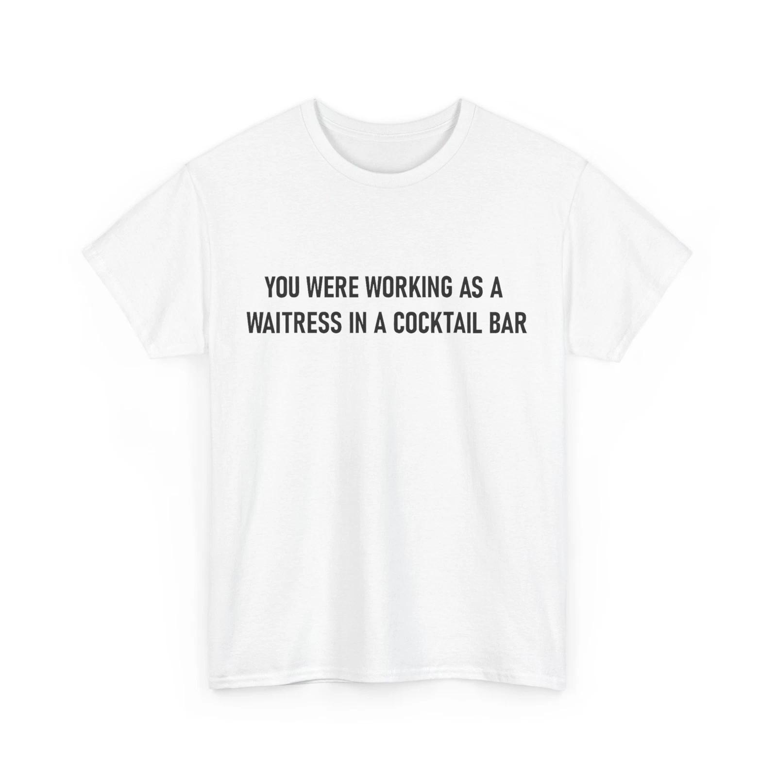 You Were Working as a Waitress in a Cocktail Bar Funny T-Shirt 2XL
You Were Working as a Waitress in a Cocktail Bar Funny T-Shirt 2XL
