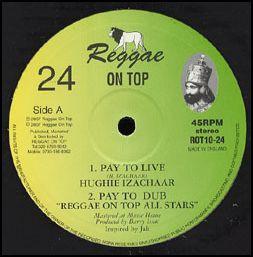 10inch Record HUGHIE IZACHAAR; REGGAE ON TOP ALL - Pay To Live; Pay To Dub / My Life; ROT1024 Reggae On Top 2007 UK Reggae, Ska & Dub
10inch Record HUGHIE IZACHAAR; REGGAE ON TOP ALL - Pay To Live; Pay To Dub / My Life; ROT1024 Reggae On Top 2007 UK Reggae, Ska & Dub