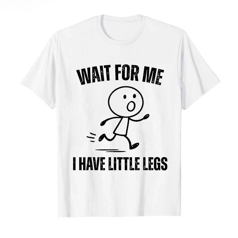 Wait for Me I Have Little Legs Funny Running Meme Tshirt for Men Women 100 Cotton T Shirts Short Sleeve Tops L
Wait for Me I Have Little Legs Funny Running Meme Tshirt for Men Women 100 Cotton T Shirts Short Sleeve Tops L