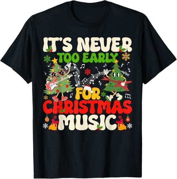 It s Never Too Early For Christmas Tree Music Celebrate T-Shirt S
It s Never Too Early For Christmas Tree Music Celebrate T-Shirt S