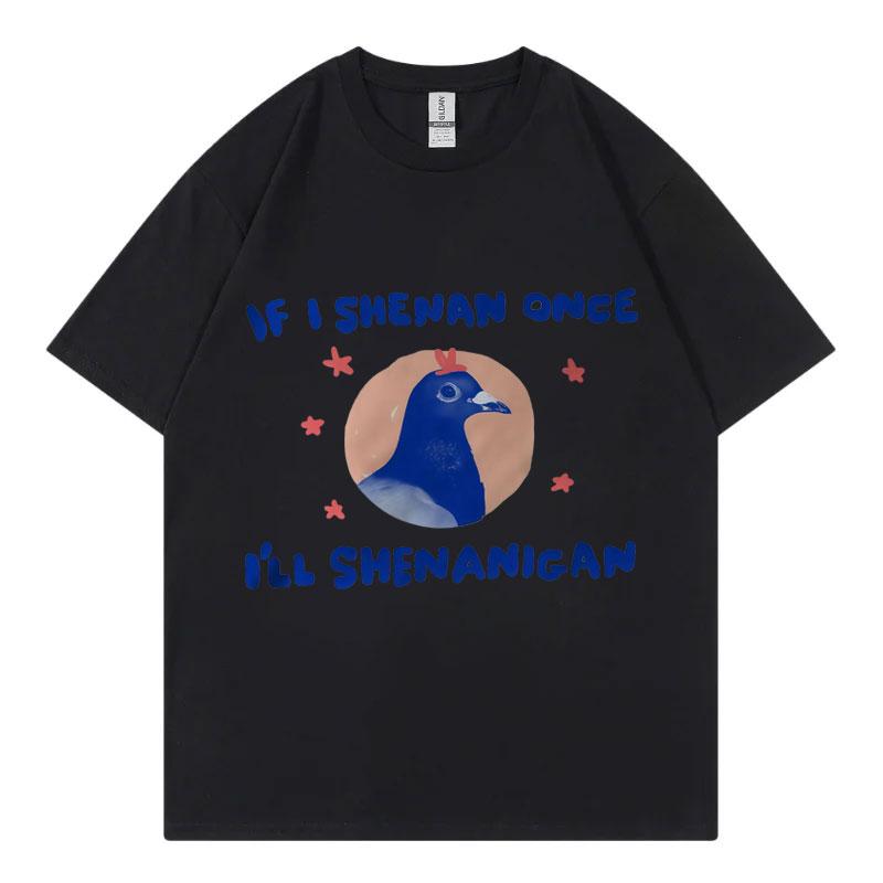 If I Shenan Once Ill Shenanigan Graphic T Shirts Men Women Fashion Y2k Oversized Tshirt Summer Casual Short Sleeve Tshirts 4XL
If I Shenan Once Ill Shenanigan Graphic T Shirts Men Women Fashion Y2k Oversized Tshirt Summer Casual Short Sleeve Tshirts 4XL
