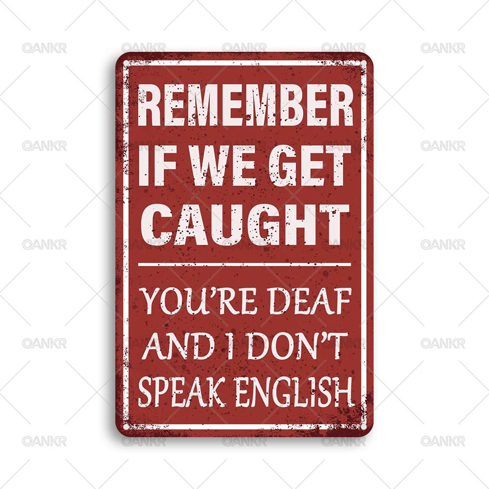 Funny Phrase Poster Metal Tin Sign Remember If We Get Caught Youre Deaf And I Dont Speak English Metal Signs for Home Decor 20x30cm
Funny Phrase Poster Metal Tin Sign Remember If We Get Caught Youre Deaf And I Dont Speak English Metal Signs for Home Decor 20x30cm