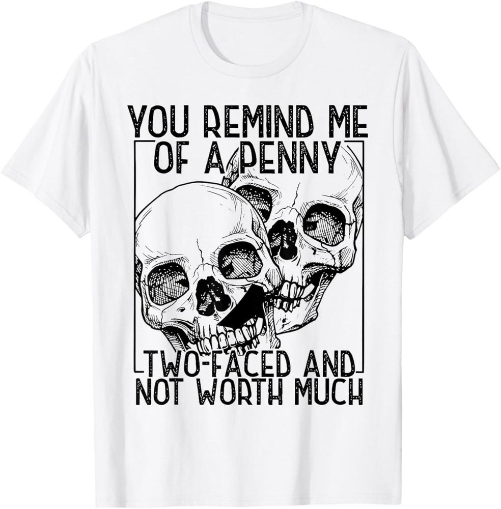 You Remind Me of A Penny Two-Faced and Not Worth Much T-Shirt unisex T-Shirt Unisex T-Shirt L
You Remind Me of A Penny Two-Faced and Not Worth Much T-Shirt unisex T-Shirt Unisex T-Shirt L