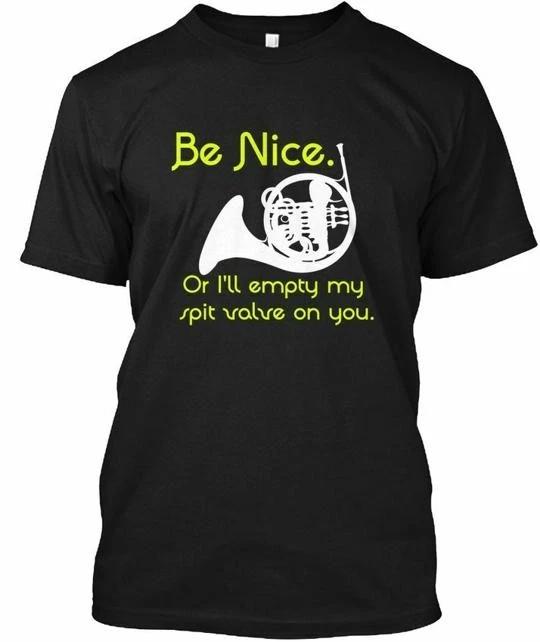 French Horn Be Nice Or Ill Empty My Spit TTshirt Made in USA Size S to 5XL 2XL
French Horn Be Nice Or Ill Empty My Spit TTshirt Made in USA Size S to 5XL 2XL
