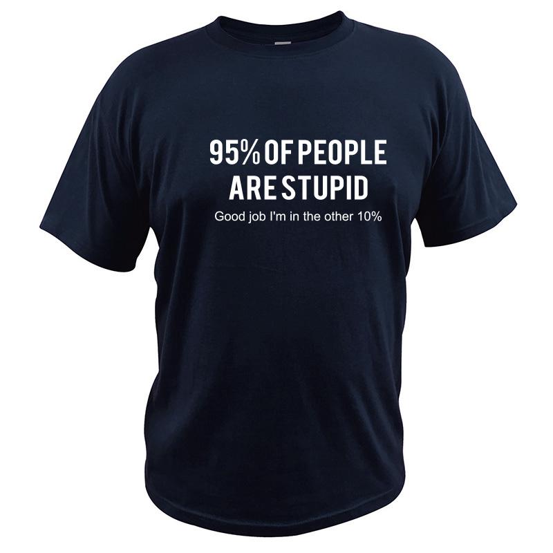90% People Are Stupid T shirt Good Job I m In Other 10% Simple Letter Design Cotton Breathable Tshirt EU Size S
90% People Are Stupid T shirt Good Job I m In Other 10% Simple Letter Design Cotton Breathable Tshirt EU Size S