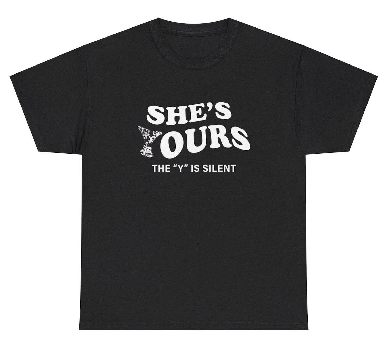 She’s Yours The Y Is Silent TShirt Funny Ours Toxic Funny City Boy Meme Gift Tee M
She’s Yours The Y Is Silent TShirt Funny Ours Toxic Funny City Boy Meme Gift Tee M