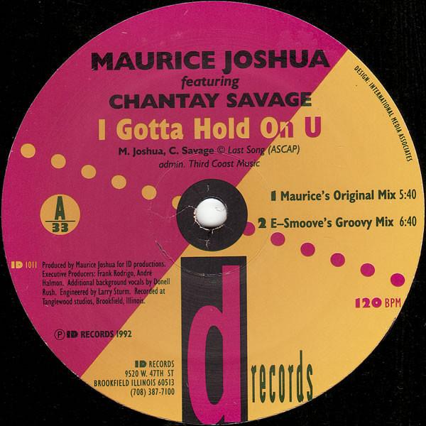 12inch Record MAURICE JOSHUA, CHANTAY SAVAGE - I Gotta Hold On U ID1011 ID Records 1992 US Dance & Electronica Used
12inch Record MAURICE JOSHUA, CHANTAY SAVAGE - I Gotta Hold On U ID1011 ID Records 1992 US Dance & Electronica Used
