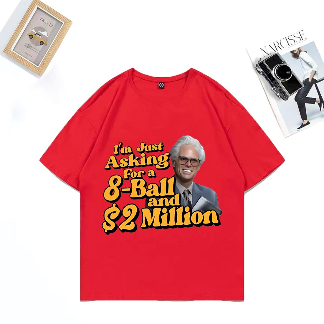 Im Just Asking For A EightBall And 2 Million Baby Billy Funny Graphics TShirt Unisex WOMEN Cotton Casual Short Sleeve Tshirts S
Im Just Asking For A EightBall And 2 Million Baby Billy Funny Graphics TShirt Unisex WOMEN Cotton Casual Short Sleeve Tshirts S