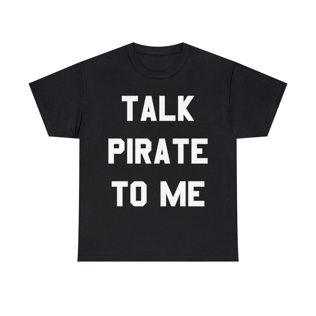 Talk Pirate To Me Graphic Tee Shirt, S-5XL 2XL
Talk Pirate To Me Graphic Tee Shirt, S-5XL 2XL