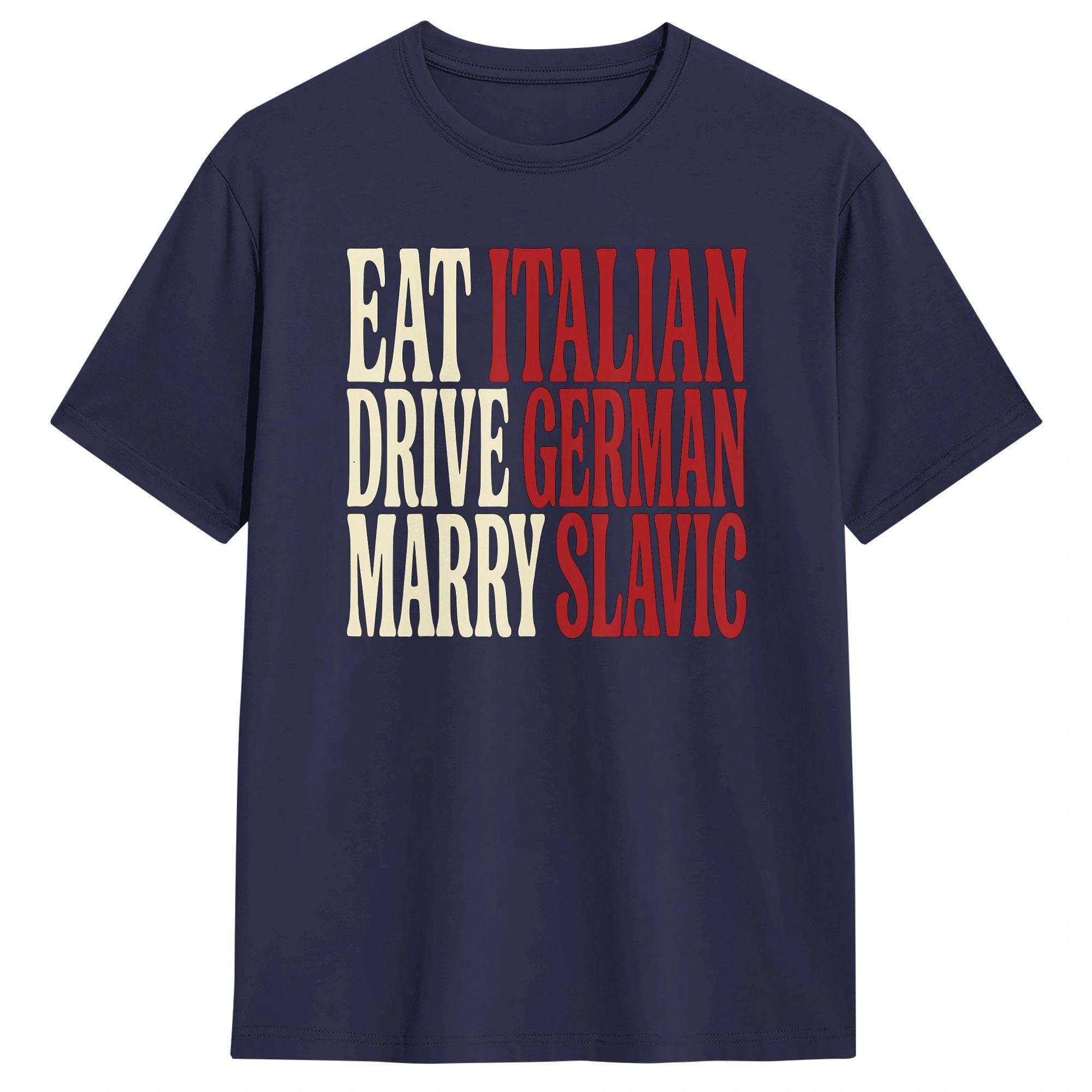 Eat Italian Drive GerUnisex Marry Slavic Funny Quote Car Humor TShirt Unisex TShirts Beach Hip Hop Tee Shirt Printed Big Size Tops 4XL
Eat Italian Drive GerUnisex Marry Slavic Funny Quote Car Humor TShirt Unisex TShirts Beach Hip Hop Tee Shirt Printed Big Size Tops 4XL