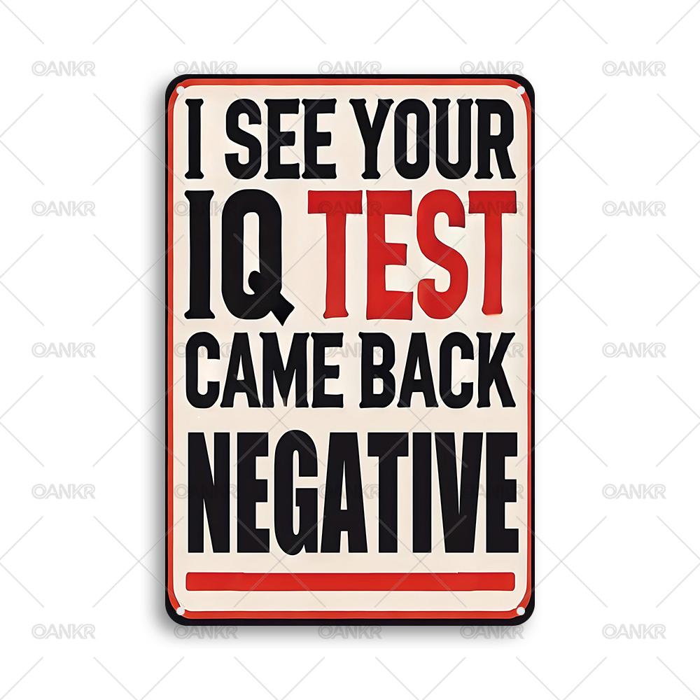 Funny Metal Tin Sign Ideal Gift I See Your Iq Test Came Back Negative Metal Signs for Man Cave Bedroom Home Wall Art Decor 20x30cm
Funny Metal Tin Sign Ideal Gift I See Your Iq Test Came Back Negative Metal Signs for Man Cave Bedroom Home Wall Art Decor 20x30cm