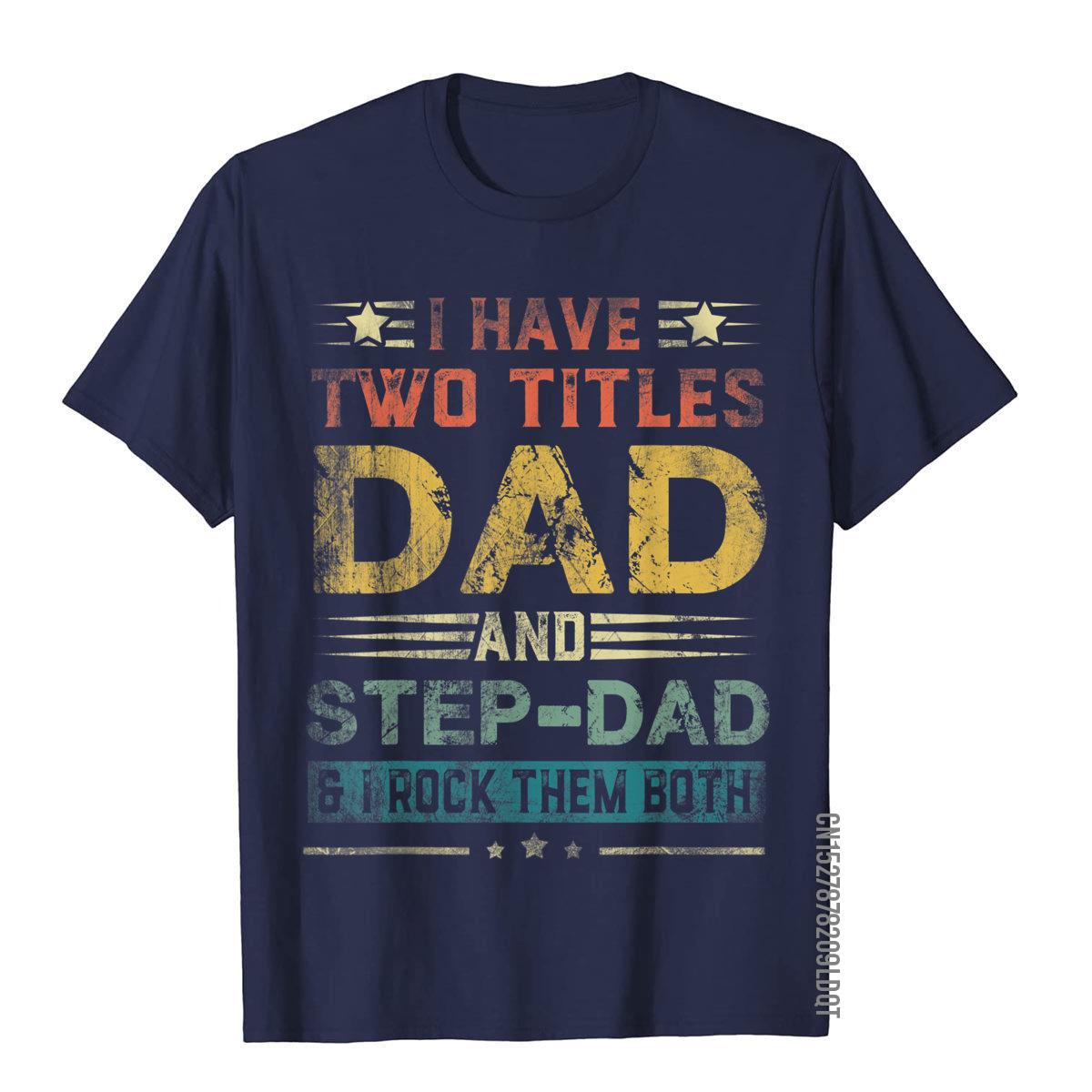I Have Two Titles Dad And StepDad Funny Fathers Day Gift TShirt Cotton Men T Shirts Japan Style Tops T Shirt Newest Family S
I Have Two Titles Dad And StepDad Funny Fathers Day Gift TShirt Cotton Men T Shirts Japan Style Tops T Shirt Newest Family S