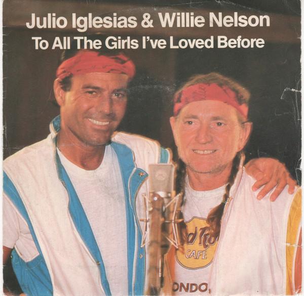 7inch Record JULIO IGLESIAS & WILLIE NELSON - To All The Girls I ve Loved Before CBSA4252 CBS 1984 France Pop Used
7inch Record JULIO IGLESIAS & WILLIE NELSON - To All The Girls I ve Loved Before CBSA4252 CBS 1984 France Pop Used