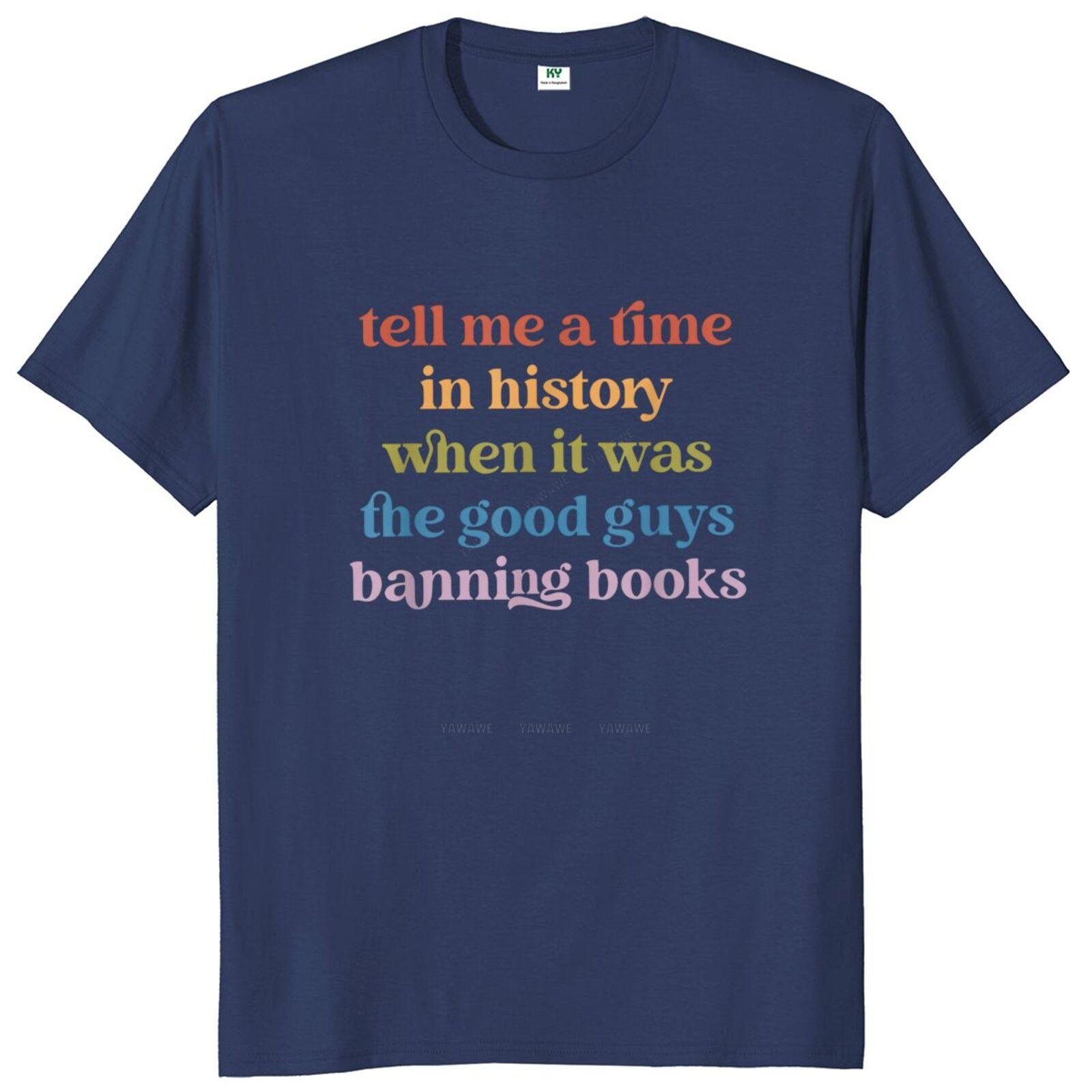 Tell Me A Time In History When It Was Good Banning Book T Shirt Retro Books Lovers Gift Tshirts Cotton Unisex Tops S
Tell Me A Time In History When It Was Good Banning Book T Shirt Retro Books Lovers Gift Tshirts Cotton Unisex Tops S