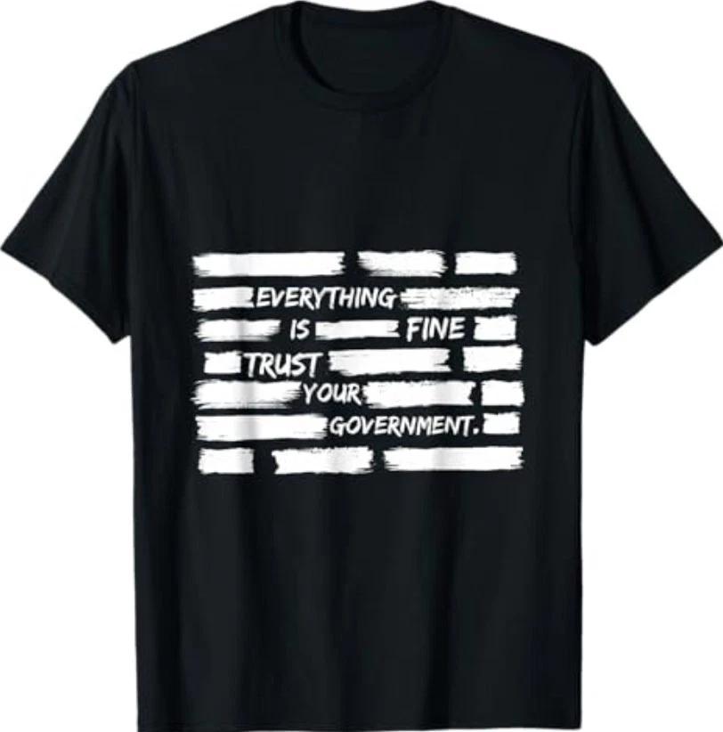 Everything is Fine Trust Your Government for Men Women T-Shirt M
Everything is Fine Trust Your Government for Men Women T-Shirt M