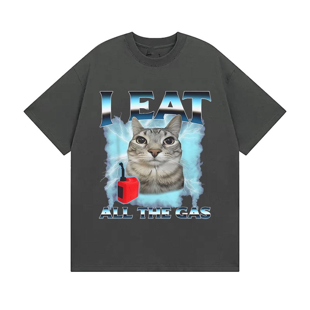 Funny Cute Cat Graphic Meme Tshirts I Eat UNISEX Women All The Gas Casual Short Sleeve Tshirt Fashion High Quality Cotton T Shirt 4XL
Funny Cute Cat Graphic Meme Tshirts I Eat UNISEX Women All The Gas Casual Short Sleeve Tshirt Fashion High Quality Cotton T Shirt 4XL