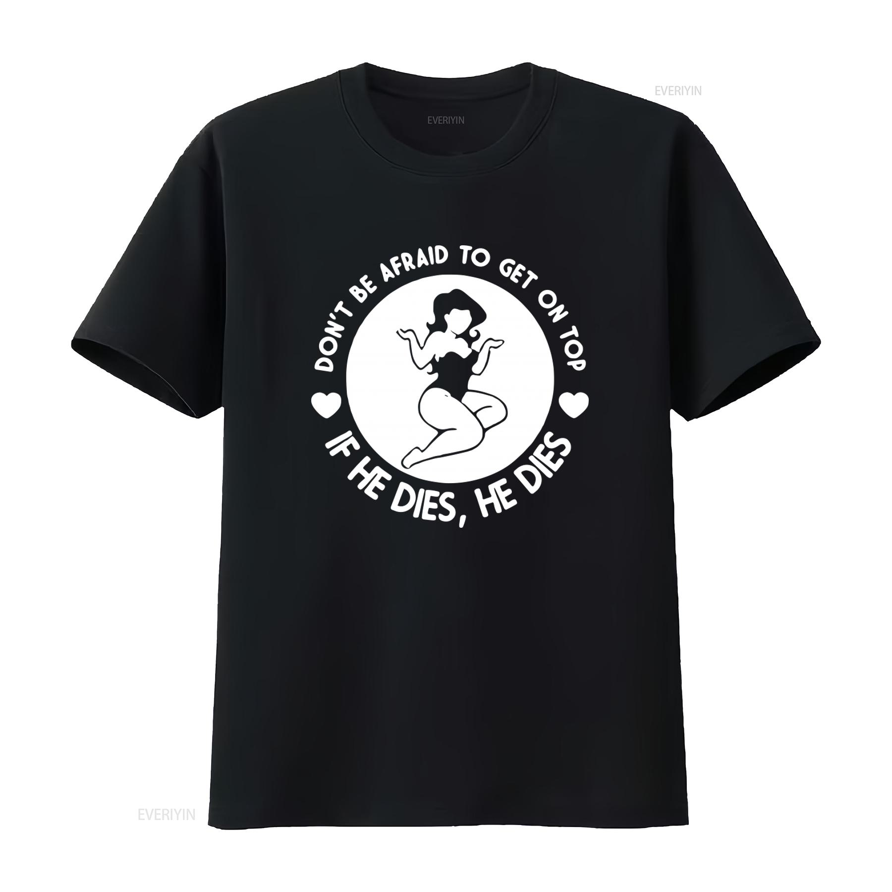 Dont Be Afraid To Get On Top If He Dies Vintage Style T Shirt vintage Washed Casual homme Top For Everyday Wear Unisex 4XL
Dont Be Afraid To Get On Top If He Dies Vintage Style T Shirt vintage Washed Casual homme Top For Everyday Wear Unisex 4XL
