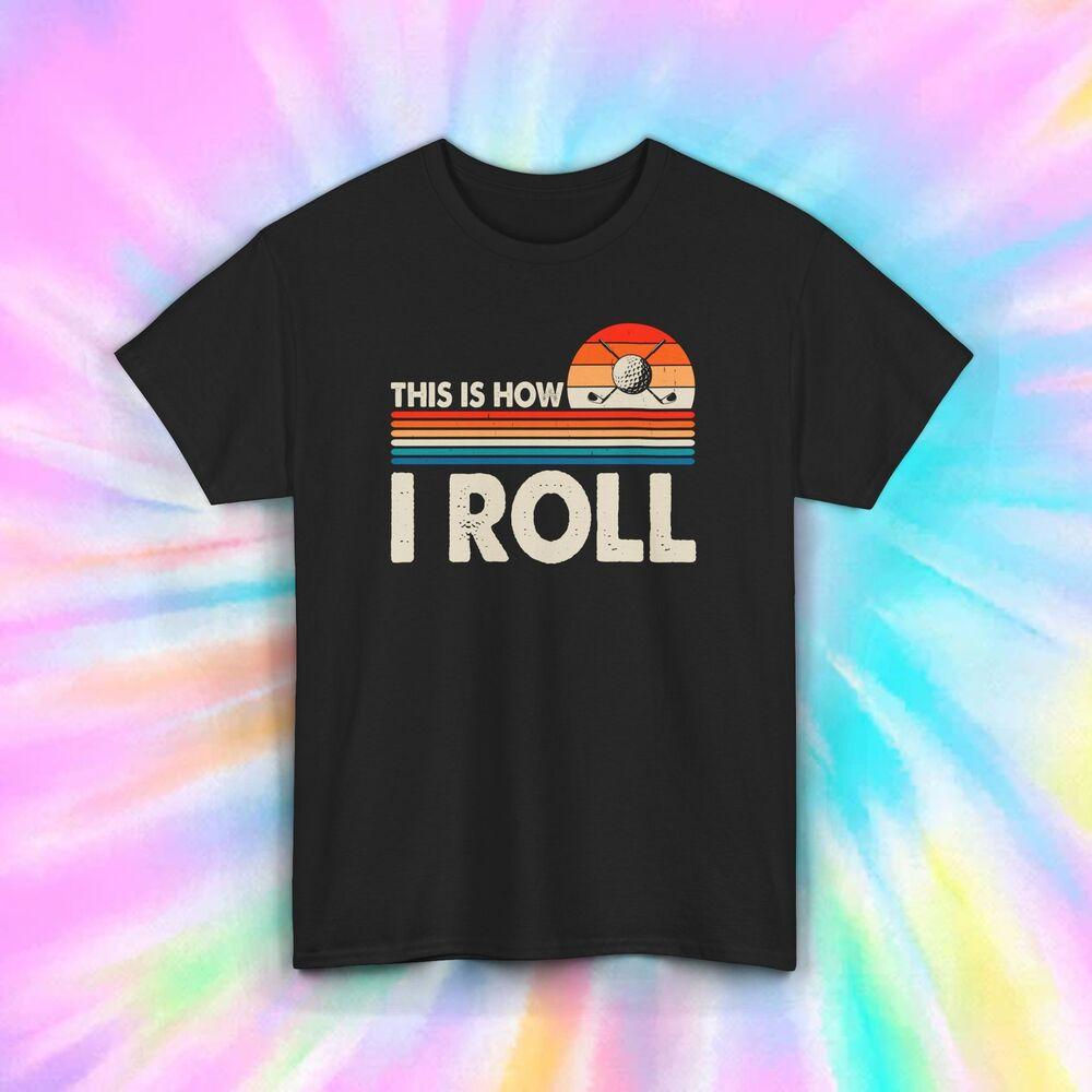 This Is How I Roll Golf Shirt S-5XL Funny Golfing Sports Lover Gift Tee S
This Is How I Roll Golf Shirt S-5XL Funny Golfing Sports Lover Gift Tee S