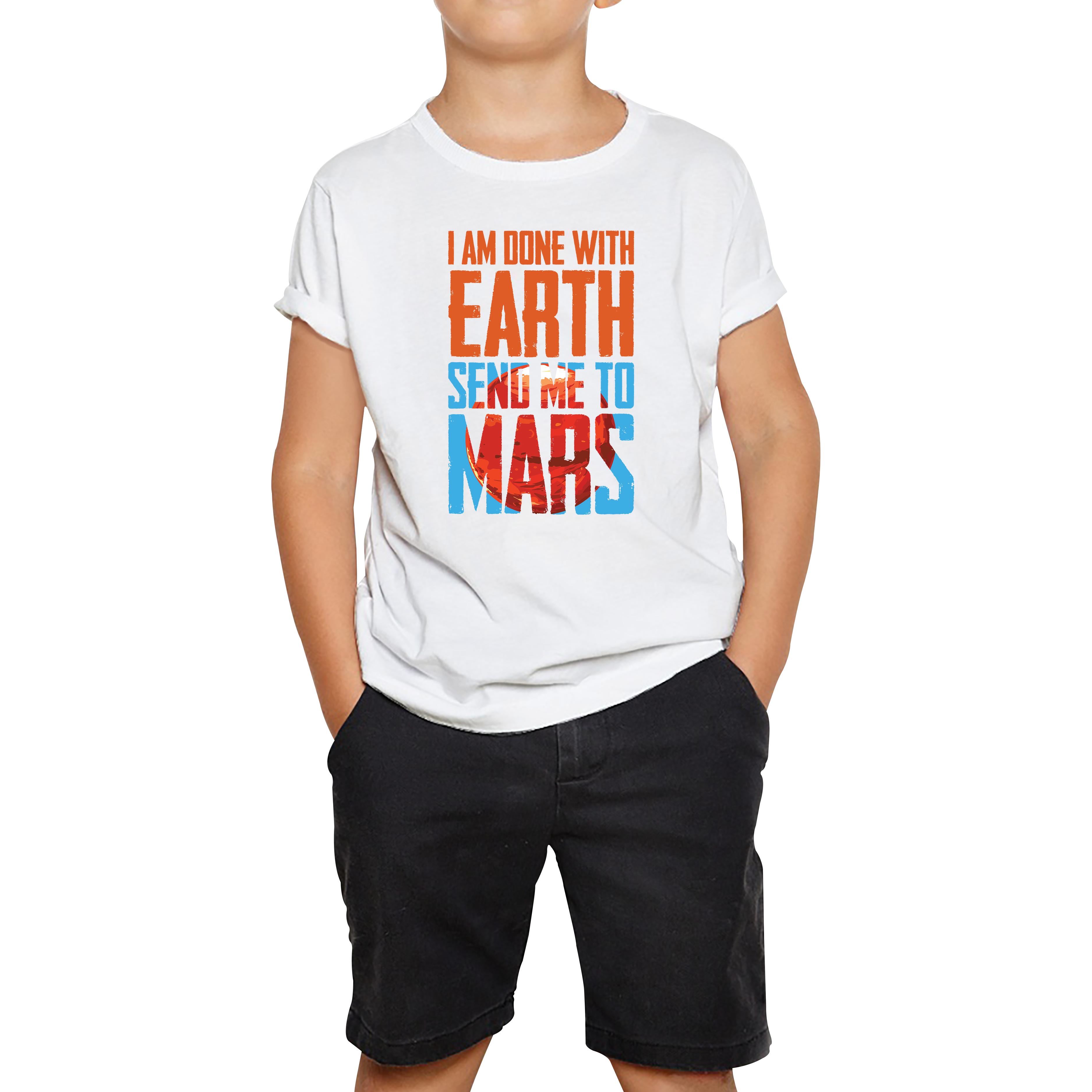 I Am Done With Earth Send Me To Mars Space Planet Kids T Shirt 110
I Am Done With Earth Send Me To Mars Space Planet Kids T Shirt 110